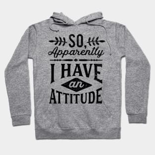 So Apparently I Have An Attitude Funny Grunge Tee Hoodie